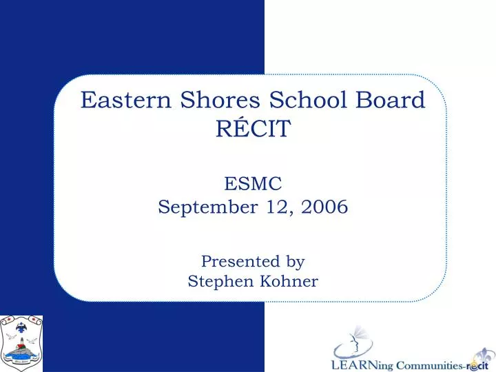 eastern shores school board r cit esmc september 12 2006 presented by stephen kohner