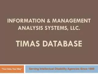 Information &amp; Management Analysis Systems, LLC. TIMAS Database
