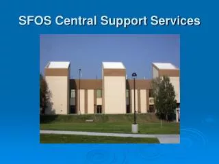 SFOS Central Support Services
