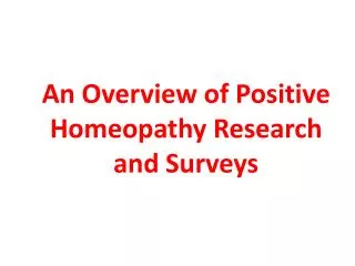 An Overview of Positive Homeopathy Research and Surveys