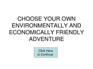 CHOOSE YOUR OWN ENVIRONMENTALLY AND ECONOMICALLY FRIENDLY ADVENTURE