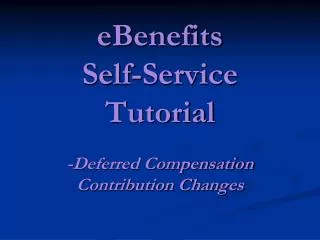 eBenefits Self-Service Tutorial -Deferred Compensation Contribution Changes