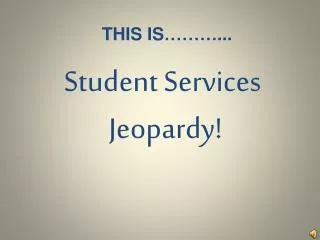Student Services Jeopardy!