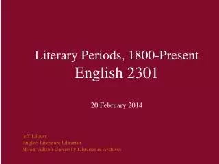 Literary Periods, 1800-Present English 2301 20 February 2014