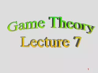 Game Theory Lecture 7