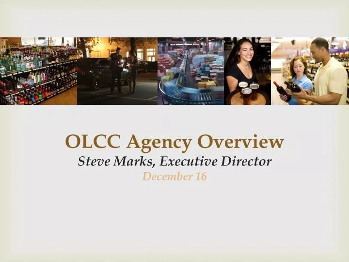 olcc agency overview steve marks executive director december 16