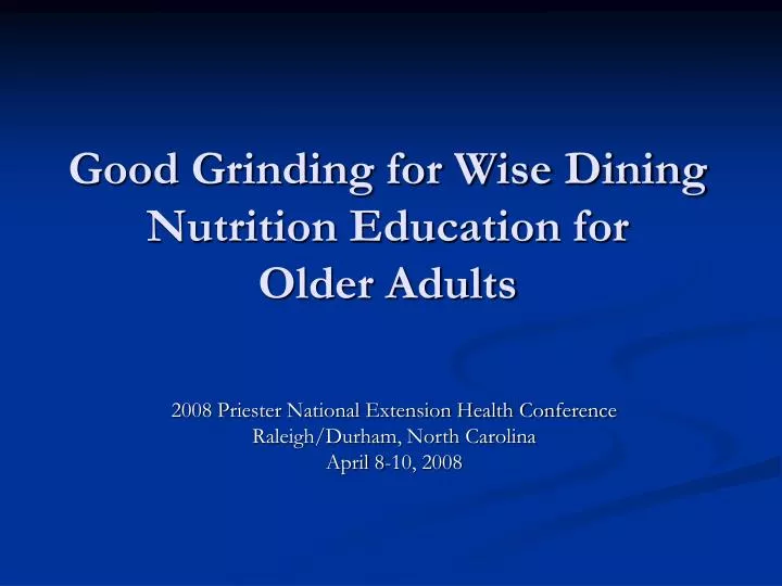 good grinding for wise dining nutrition education for older adults
