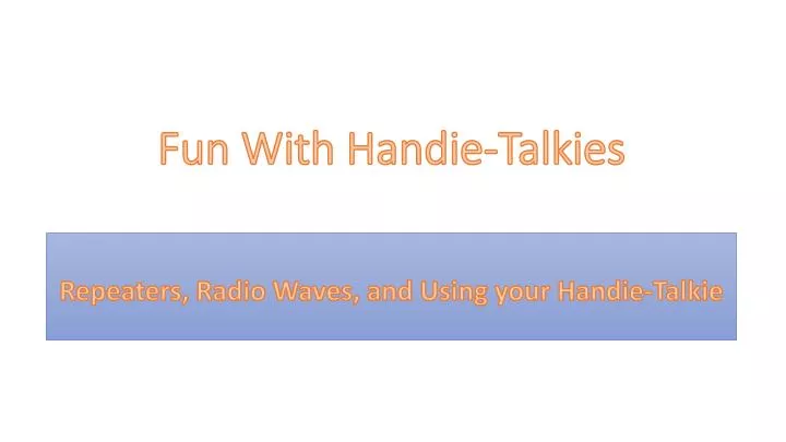fun with handie talkies