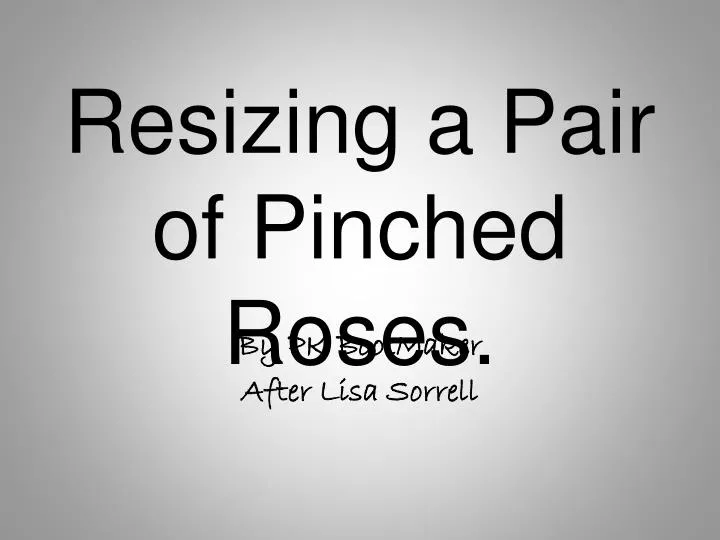 resizing a pair of pinched roses