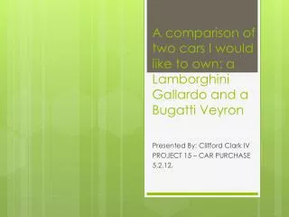 A comparison of two cars I would like to own: a Lamborghini Gallardo and a Bugatti Veyron