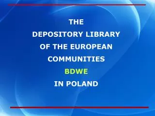 THE DEPOSITORY LIBRARY OF THE EUROPEAN COMMUNITIES BDWE IN POLAND