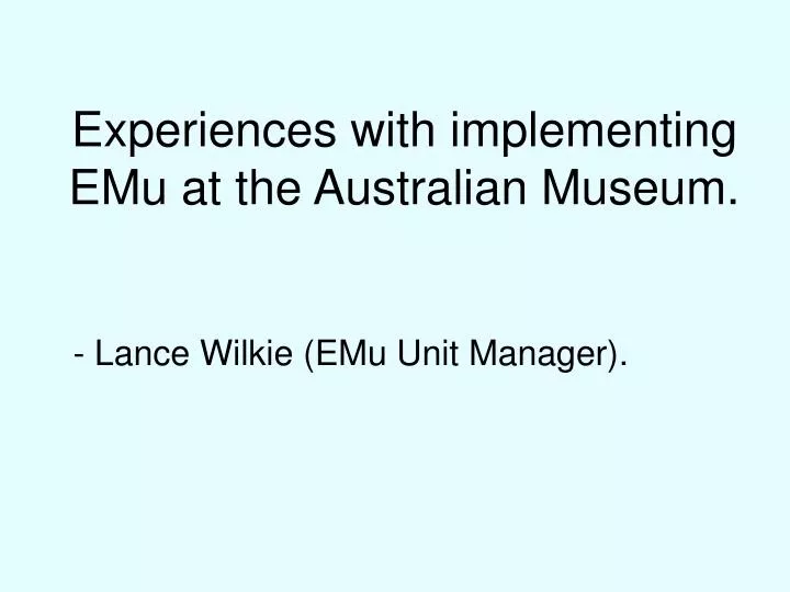 experiences with implementing emu at the australian museum