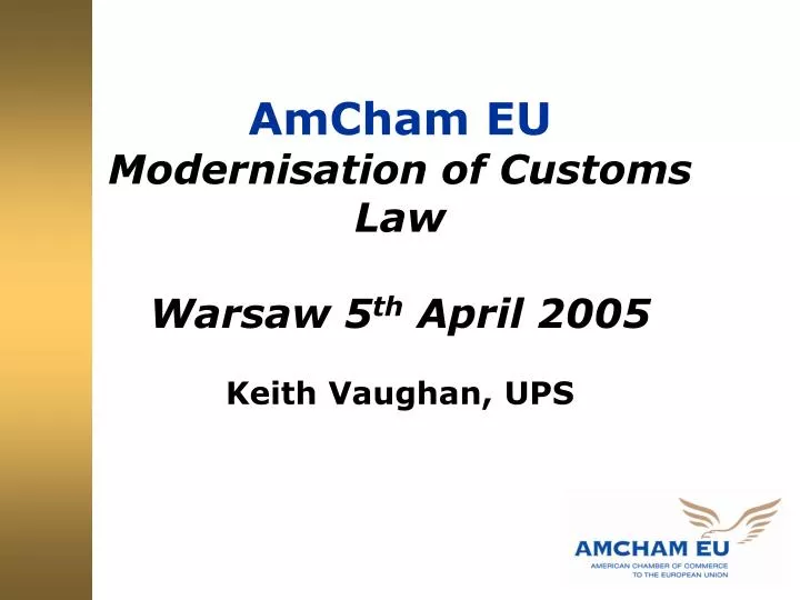 amcham eu modernisation of customs law warsaw 5 th april 2005 keith vaughan ups