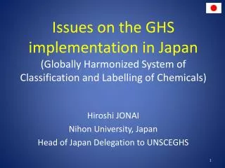 Hiroshi JONAI Nihon University, Japan Head of Japan Delegation to UNSCEGHS