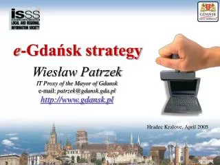 Wies?aw Patrzek IT Proxy of the Mayor of Gdansk e-mail: patrzek@gdansk.gda.pl