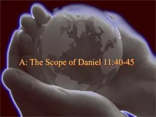 A: The Scope of Daniel 11:40-45