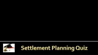 Settlement Planning Quiz