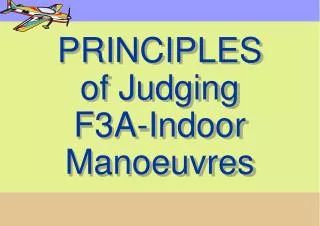 PRINCIPLES of Judging F3A-Indoor Manoeuvres