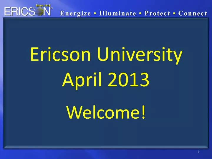 ericson university april 2013 welcome