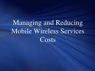 Managing and Reducing Mobile Wireless Services Costs