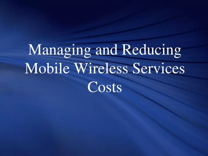 managing and reducing mobile wireless services costs