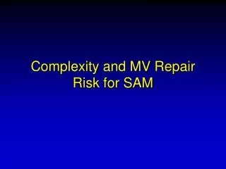 Complexity and MV Repair Risk for SAM