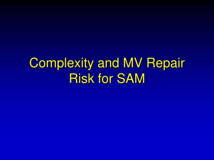 complexity and mv repair risk for sam