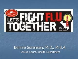 Bonnie Sorensen, M.D., M.B.A. Volusia County Health Department