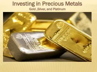 Investing in Precious Metals Gold ,Silver, and Platinum