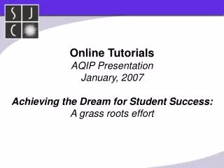 Online Tutorials AQIP Presentation January, 2007 Achieving the Dream for Student Success:
