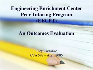 Engineering Enrichment Center Peer Tutoring Program (EECPT) An Outcomes Evaluation