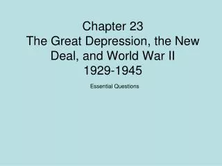 Chapter 23 The Great Depression, the New Deal, and World War II 1929-1945