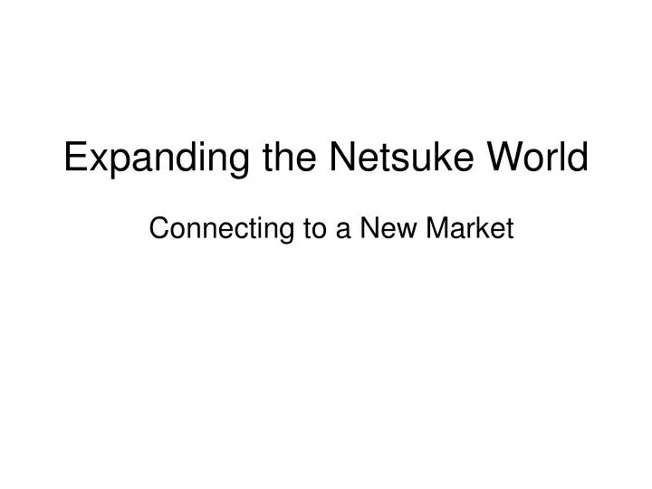 expanding the netsuke world