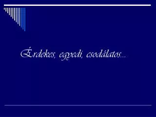 rdekes egyedi csod latos