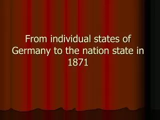 From individual states of Germany to the nation state in 1871