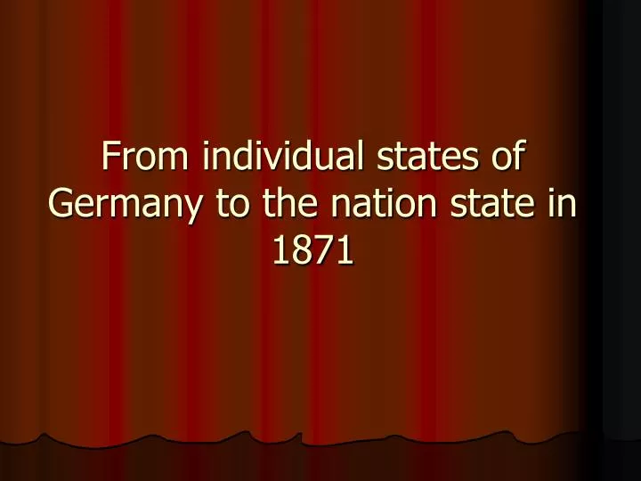 from individual states of germany to the nation state in 1871