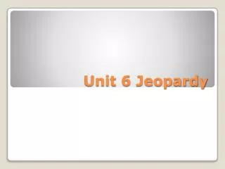 Unit 6 Jeopardy