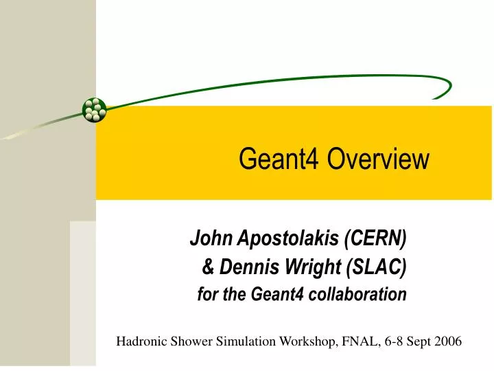 john apostolakis cern dennis wright slac for the geant4 collaboration