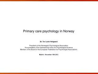 Primary care psychology in Norway Dr. Tor Levin Hofgaard