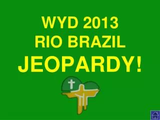 WYD 2013 RIO BRAZIL JEOPARDY!