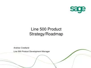 Line 500 Product Strategy/Roadmap Andrew Credland Line 500 Product Development Manager