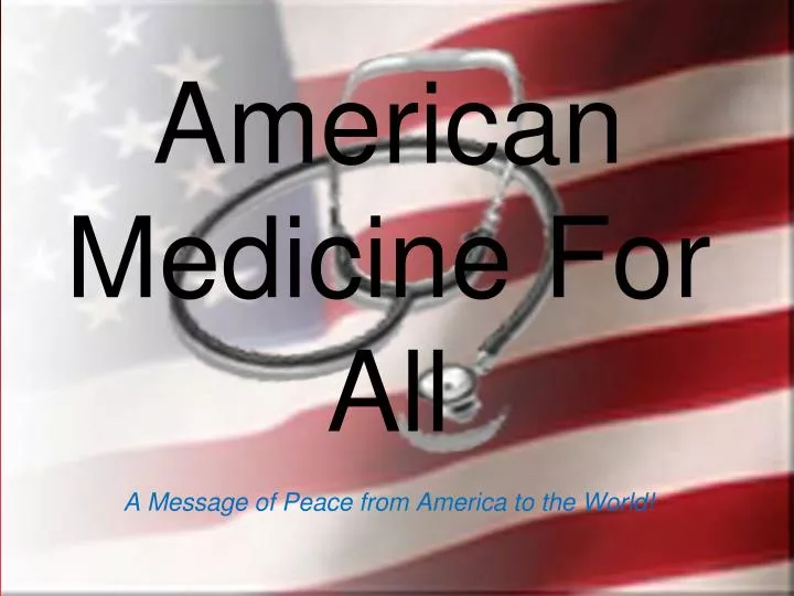 american medicine for all a message of peace from america to the world