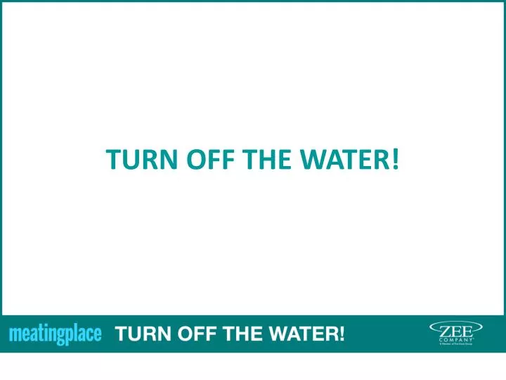 turn off the water