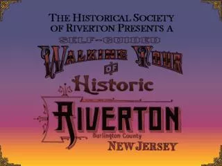 The first Walking Tour of Historic Riverton was first printed in 1981 and revised in 1989.