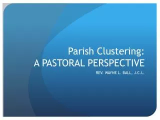Parish Clustering: A PASTORAL PERSPECTIVE