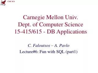 Carnegie Mellon Univ. Dept. of Computer Science 15-415/615 - DB Applications