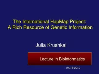 The International HapMap Project: A Rich Resource of Genetic Information