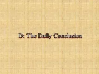 D: The Daily Conclusion