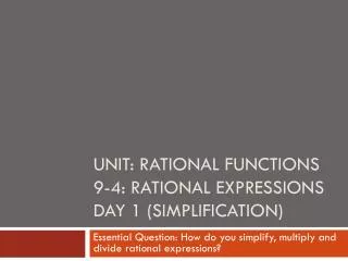 Unit: Rational Functions 9-4: Rational Expressions Day 1 (Simplification)