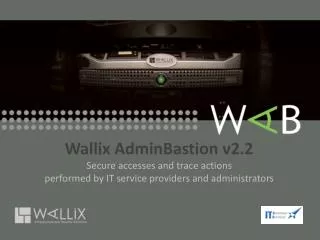 Wallix AdminBastion v2.2 Secure accesses and trace actions
